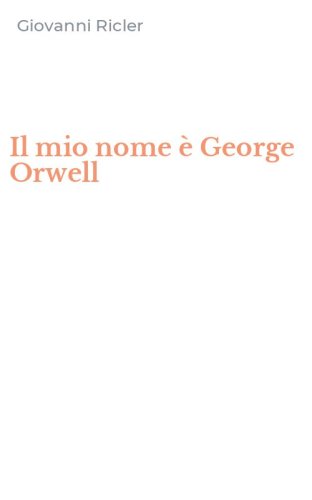 Il mio nome &egrave; George Orwell