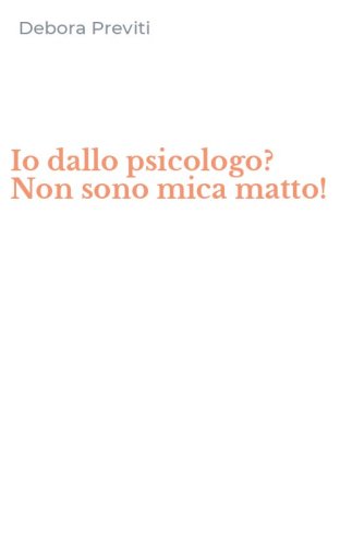 Io dallo psicologo? Non sono mica matto!