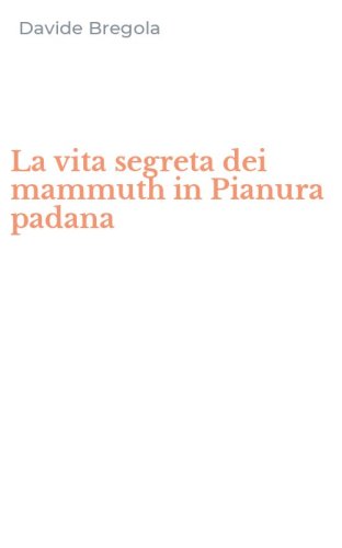 La vita segreta dei mammuth in Pianura padana