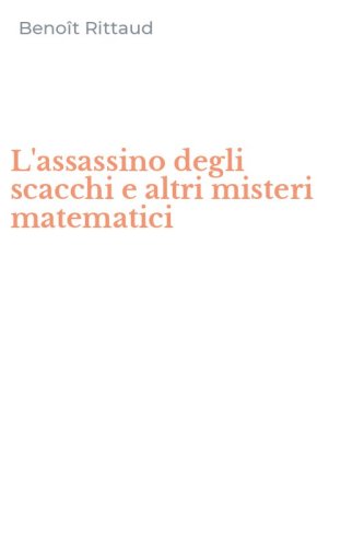 L'assassino degli scacchi e altri misteri matematici