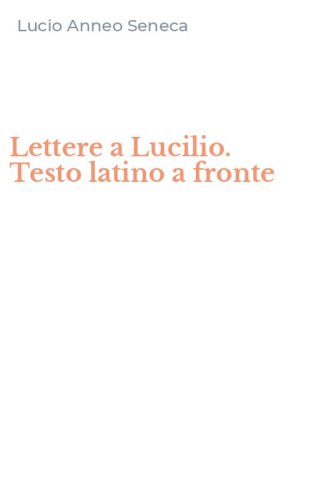 Lettere a Lucilio. Testo latino a fronte