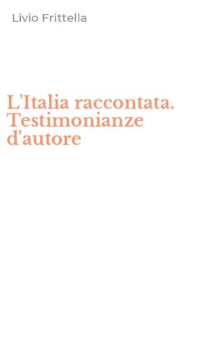 L'Italia raccontata. Testimonianze d'autore