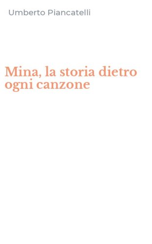 Mina, la storia dietro ogni canzone
