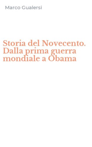 Storia del Novecento. Dalla prima guerra mondiale a Obama