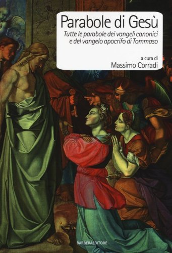 Parabole di Ges&ugrave;. Tutte le parabole dei Vangeli canonici e del Vangelo apocrifo di Tommaso