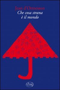 Che cosa strana &egrave; il mondo
