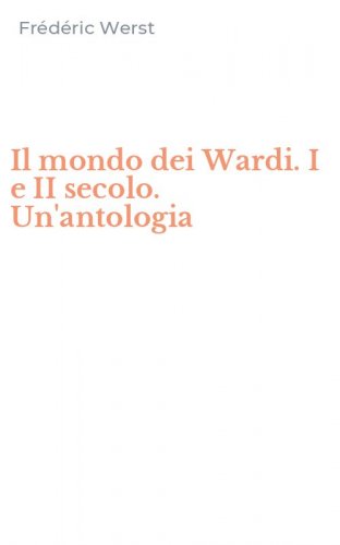 Il mondo dei Wardi. I e II secolo. Un'antologia