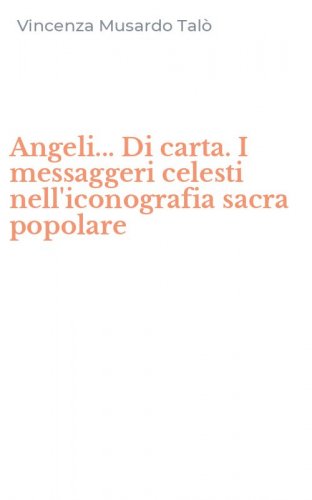 Angeli... Di carta. I messaggeri celesti nell'iconografia sacra popolare