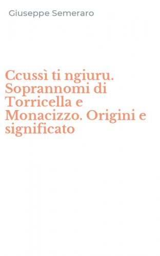 Ccuss&igrave; ti ngiuru. Soprannomi di Torricella e Monacizzo. Origini e significato