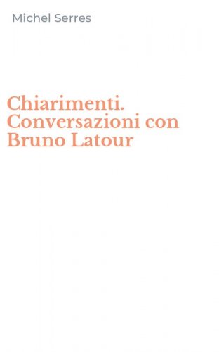 Chiarimenti. Conversazioni con Bruno Latour