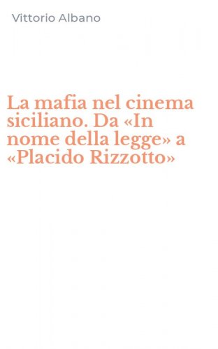 La mafia nel cinema siciliano. Da &laquo;In nome della legge&raquo; a &laquo;Placido Rizzotto&raquo;