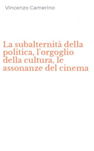 La subalternit&agrave; della politica, l'orgoglio della cultura, le assonanze del cinema
