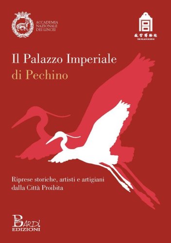 Il Palazzo imperiale di Pechino. Riprese storiche, artisti e artigiani dalla citt&agrave; proibita