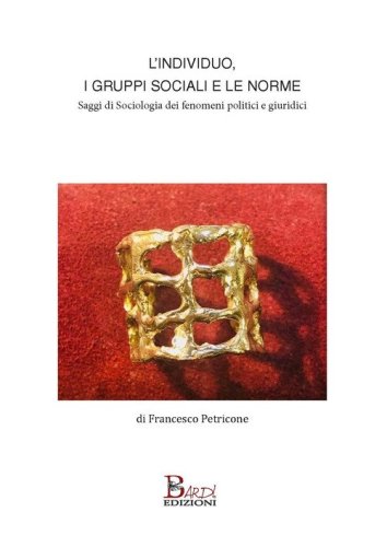 L'individuo, i gruppi sociali e le norme. Saggi di sociologia dei fenomeni politici e giuridici