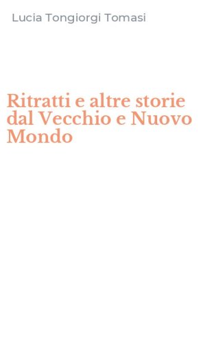 Ritratti e altre storie dal Vecchio e Nuovo Mondo