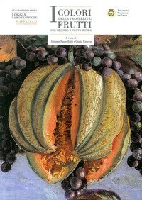 I colori della prosperit&agrave;: frutti del vecchio e del nuovo mondo. Catalogo della mostra (Roma, 20 aprile-20 luglio 2017)