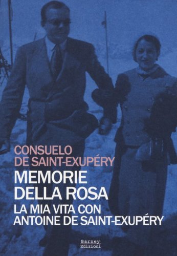 Memorie della rosa. La mia vita con Antoine de Saint-Exup&eacute;ry