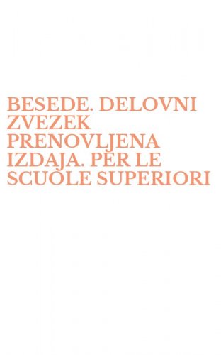 BESEDE. DELOVNI ZVEZEK PRENOVLJENA IZDAJA. PER LE SCUOLE SUPERIORI