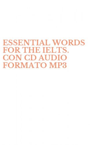 ESSENTIAL WORDS FOR THE IELTS. CON CD AUDIO FORMATO MP3