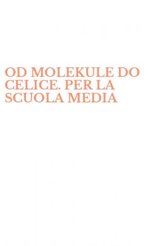 OD MOLEKULE DO CELICE. PER LA SCUOLA MEDIA