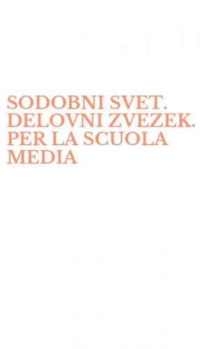 SODOBNI SVET. DELOVNI ZVEZEK. PER LA SCUOLA MEDIA