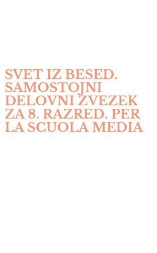 SVET IZ BESED. SAMOSTOJNI DELOVNI ZVEZEK ZA 8. RAZRED. PER LA SCUOLA MEDIA