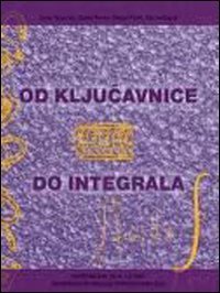 OD KLJU. AVNICE DO INTEGRALA. MATEMATIKA ZA 4. LETNIK TEHNISKIH IN DRUGIH STROKO