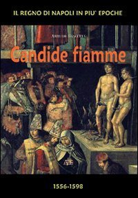 Candide fiamme 1556-1598. Dal vicer&eacute; La Cueva al vicer&eacute; Guzman d'Olivares