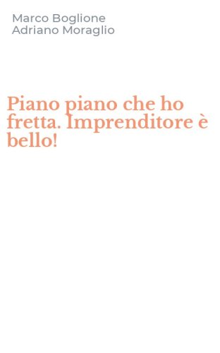 Piano piano che ho fretta. Imprenditore &egrave; bello!