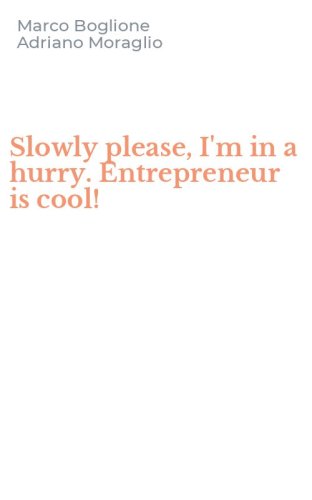Slowly please, I'm in a hurry. Entrepreneur is cool!