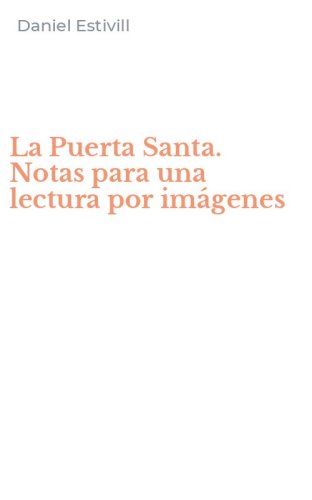 La Puerta Santa. Notas para una lectura por im&aacute;genes