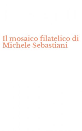 Il mosaico filatelico di Michele Sebastiani