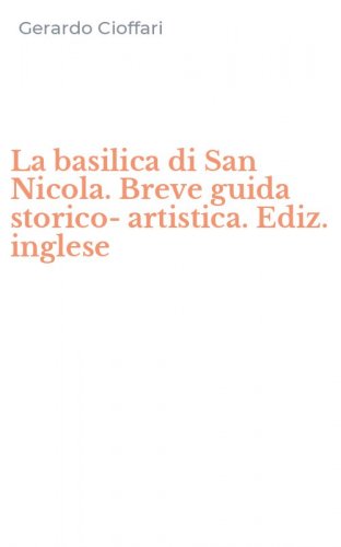 La basilica di San Nicola. Breve guida storico-artistica. Ediz. inglese