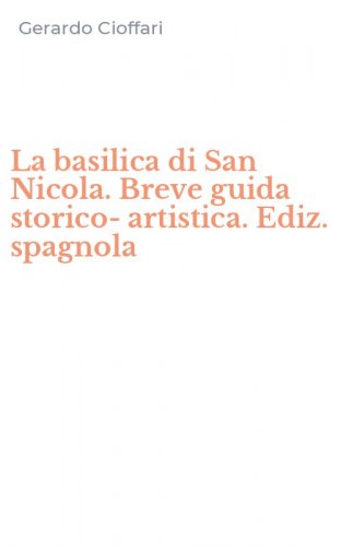 La basilica di San Nicola. Breve guida storico-artistica. Ediz. spagnola