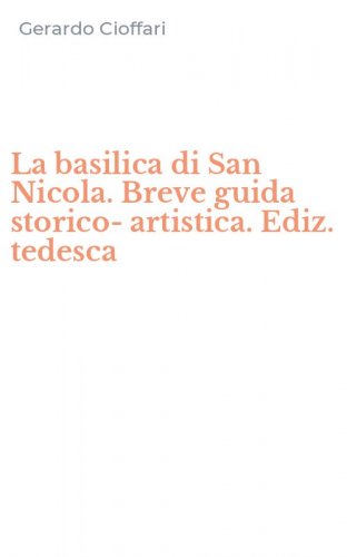 La basilica di San Nicola. Breve guida storico-artistica. Ediz. tedesca