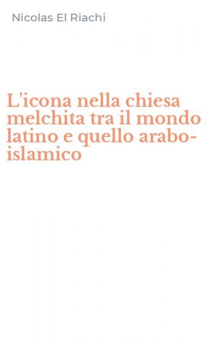 L'icona nella chiesa melchita tra il mondo latino e quello arabo-islamico