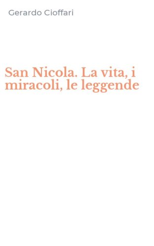 San Nicola. La vita, i miracoli, le leggende