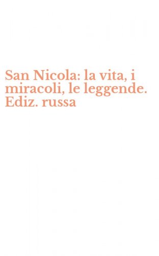 San Nicola: la vita, i miracoli, le leggende. Ediz. russa