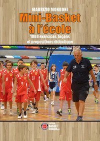 Mini-Basket &agrave; l'&eacute;cole. 1000 exercices, le&ccedil;ons et propositions didactique