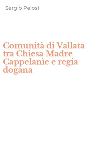 Comunit&agrave; di Vallata tra Chiesa Madre Cappelan&igrave;e e regia dogana