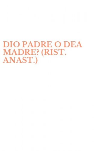DIO PADRE O DEA MADRE? (RIST. ANAST.)