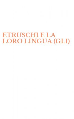 ETRUSCHI E LA LORO LINGUA (GLI)