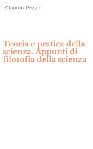 Teoria e pratica della scienza. Appunti di filosofia della scienza