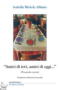&laquo;Amici di ieri, amici di oggi...&raquo; (Tra poesia e prosa)