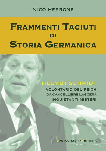 Frammenti taciuti di storia germanica. Helmut Schmidt volontario del Reich da cancelliere lascer&agrave; inquietanti misteri