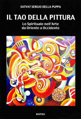 Il tao della pittura. Lo spirituale nell'arte da oriente a occidente