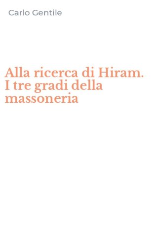Alla ricerca di Hiram. I tre gradi della massoneria