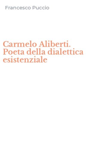 Carmelo Aliberti. Poeta della dialettica esistenziale