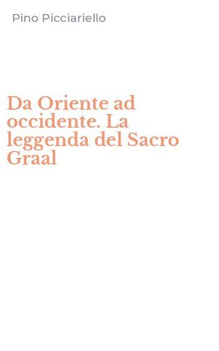 Da Oriente ad occidente. La leggenda del Sacro Graal