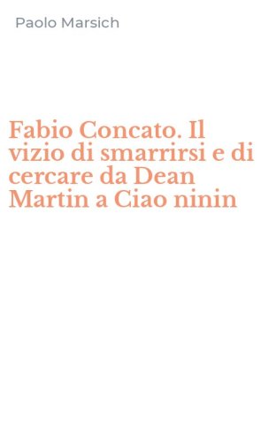 Fabio Concato. Il vizio di smarrirsi e di cercare da Dean Martin a Ciao ninin